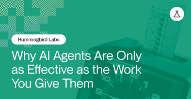 Why AI Agents Are Only as Effective as the Work You Give Them