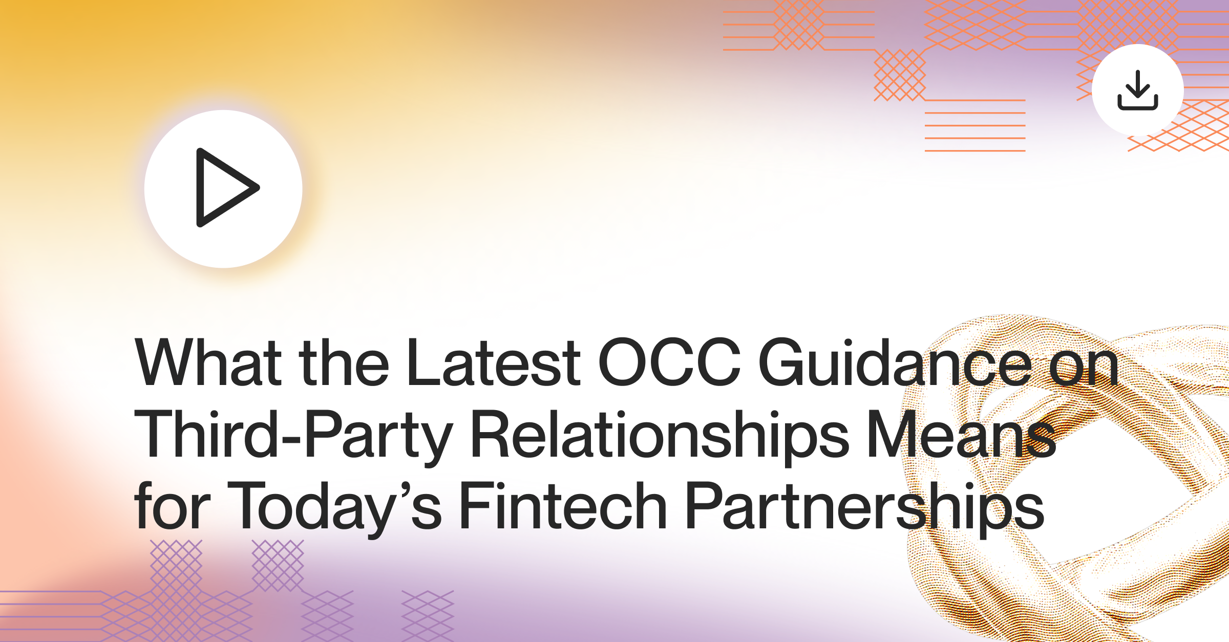 On-Demand Event: What the Latest OCC Guidance on Third-Party Relationships Means for Today’s Fintech Partnerships
